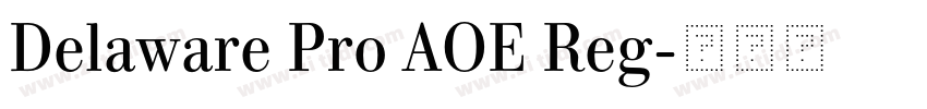 Delaware Pro AOE Reg字体转换 Delaware Pro AOE Reg字体转换